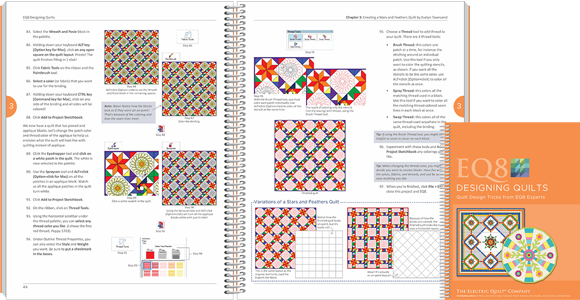 EQ8 Designing Quilts Both Designing Quilts books teach you how to design several different kinds of quilts. In this book, you'll learn to design circular quilts, custom-set quilts, t-shirt quilts, hexagon quilts and more! Each step-by-step lesson is like taking a class in your home. Perfect for EQ8 users at any learning stage—beginning, intermediate, or advanced. View EQ8 Designing Quilts >