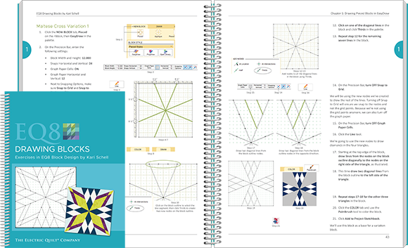 EQ8 Drawing Blocks If you want to draw your own blocks in EQ8, this is the book for you! You'll learn skills for both pieced and applique drawing while filling your Sketchbook with beautiful blocks! From drawing a simple nine patch to creating a beautiful, floral applique wreath, this book will take your drawing skills to the next level! View book >>